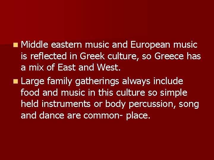 n Middle eastern music and European music is reflected in Greek culture, so Greece