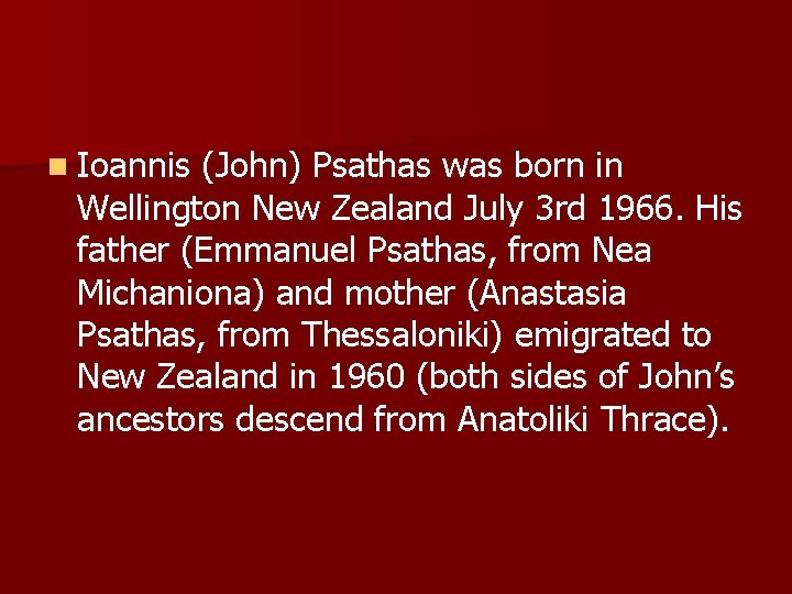 n Ioannis (John) Psathas was born in Wellington New Zealand July 3 rd 1966.