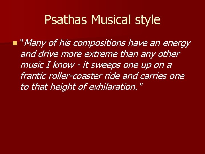 Psathas Musical style n "Many of his compositions have an energy and drive more