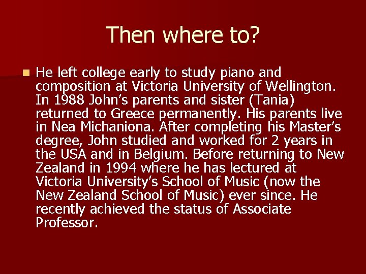 Then where to? n He left college early to study piano and composition at