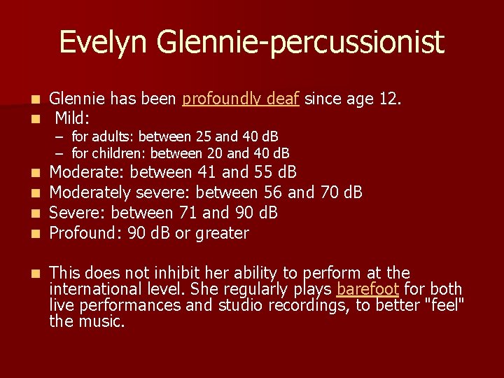Evelyn Glennie-percussionist n n Glennie has been profoundly deaf since age 12. Mild: n