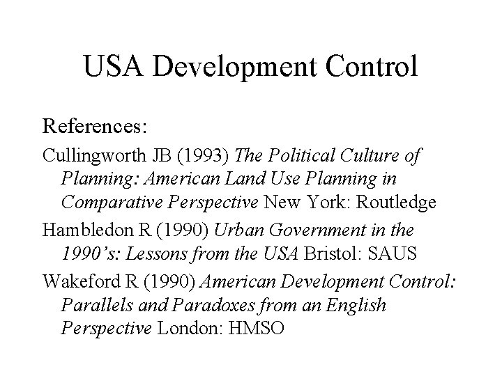 USA Development Control References: Cullingworth JB (1993) The Political Culture of Planning: American Land