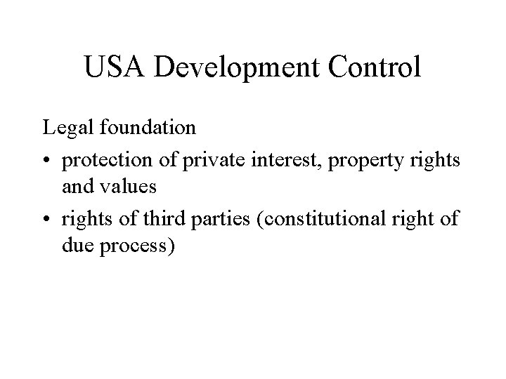 USA Development Control Legal foundation • protection of private interest, property rights and values