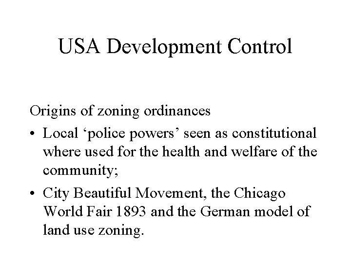 USA Development Control Origins of zoning ordinances • Local ‘police powers’ seen as constitutional