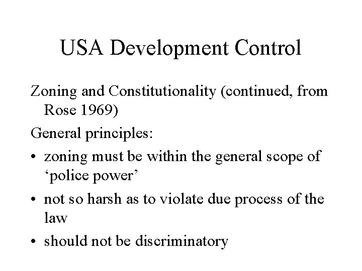 USA Development Control Zoning and Constitutionality (continued, from Rose 1969) General principles: • zoning