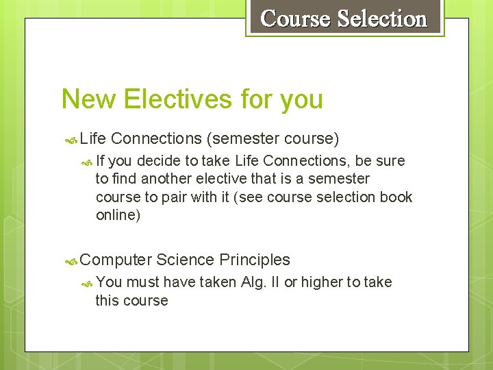 Course Selection New Electives for you Life Connections (semester course) If you decide to