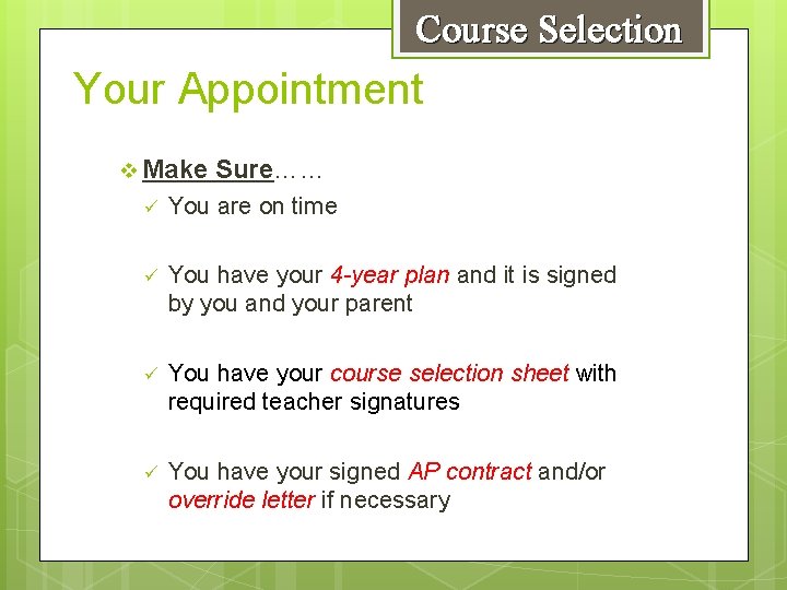 Course Selection Your Appointment v Make Sure…… ü You are on time ü You