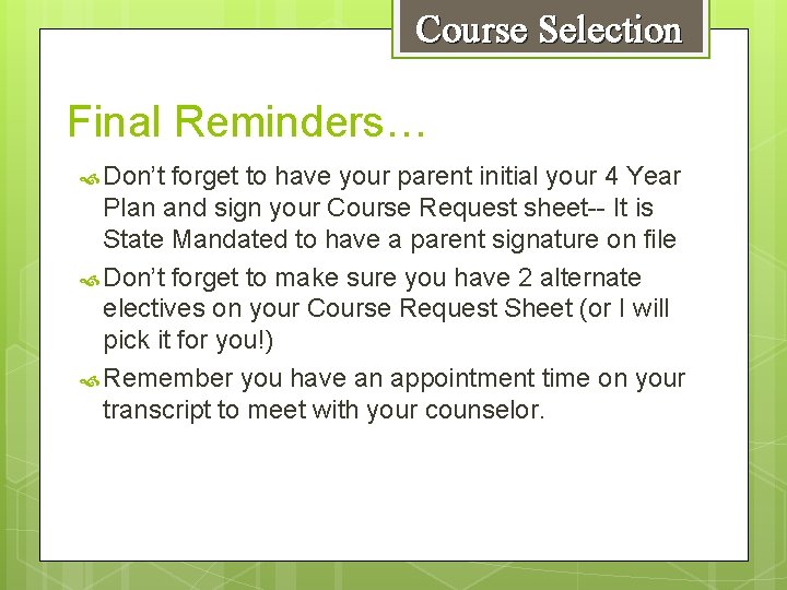 Course Selection Final Reminders… Don’t forget to have your parent initial your 4 Year