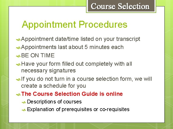 Course Selection Appointment Procedures Appointment date/time listed on your transcript Appointments last about 5