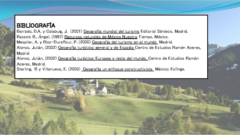 BIBLIOGRAFÍA Barrado, D. A. y Calabuig, J. (2001) Geografía mundial del turismo Editorial Síntesis.