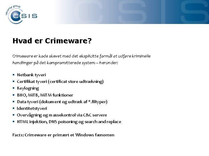 Hvad er Crimeware? Crimeware er kode skevet med det eksplicitte formål at udføre kriminelle