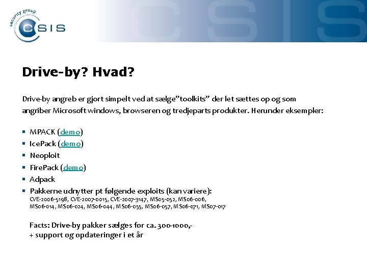 Drive-by? Hvad? Drive-by angreb er gjort simpelt ved at sælge”toolkits” der let sættes op