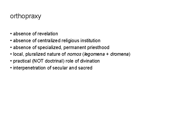 orthopraxy • absence of revelation • absence of centralized religious institution • absence of
