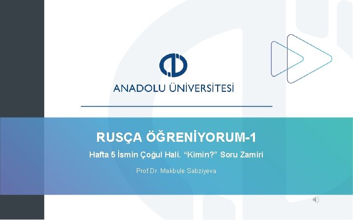 RUSÇA ÖĞRENİYORUM-1 Hafta 5 İsmin Çoğul Hali. “Kimin? ” Soru Zamiri Prof. Dr. Makbule