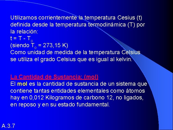 Utilizamos corrientemente la temperatura Cesius (t) definida desde la temperatura termodinámica (T) por la