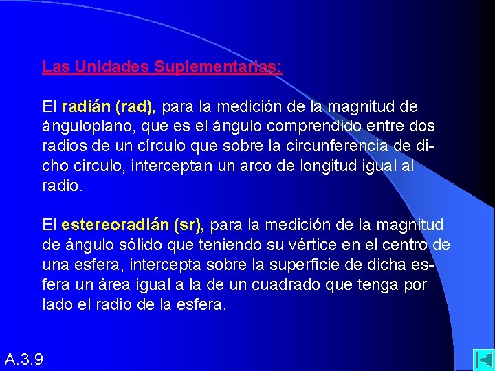 Las Unidades Suplementarias: El radián (rad), para la medición de la magnitud de ánguloplano,