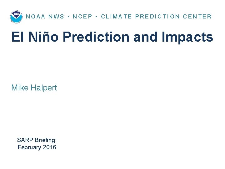 NOAA NWS • NCEP • CLIMATE PREDICTION CENTER El Niño Prediction and Impacts Mike