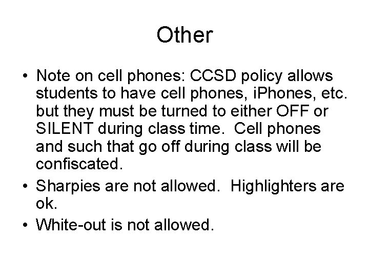 Other • Note on cell phones: CCSD policy allows students to have cell phones,