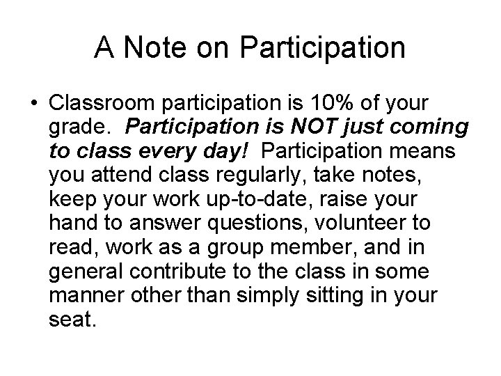 A Note on Participation • Classroom participation is 10% of your grade. Participation is
