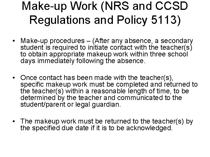 Make-up Work (NRS and CCSD Regulations and Policy 5113) • Make-up procedures – (After