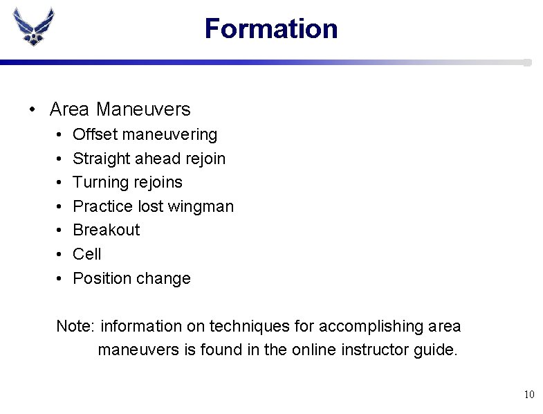 Formation • Area Maneuvers • • Offset maneuvering Straight ahead rejoin Turning rejoins Practice