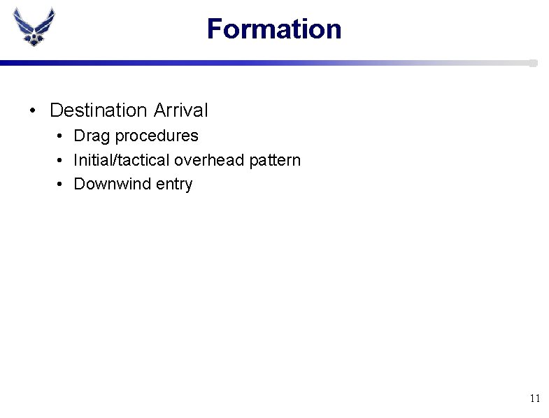 Formation • Destination Arrival • Drag procedures • Initial/tactical overhead pattern • Downwind entry