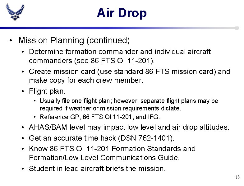 Air Drop • Mission Planning (continued) • Determine formation commander and individual aircraft commanders