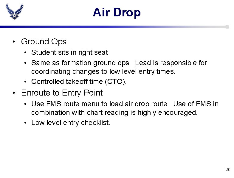 Air Drop • Ground Ops • Student sits in right seat • Same as