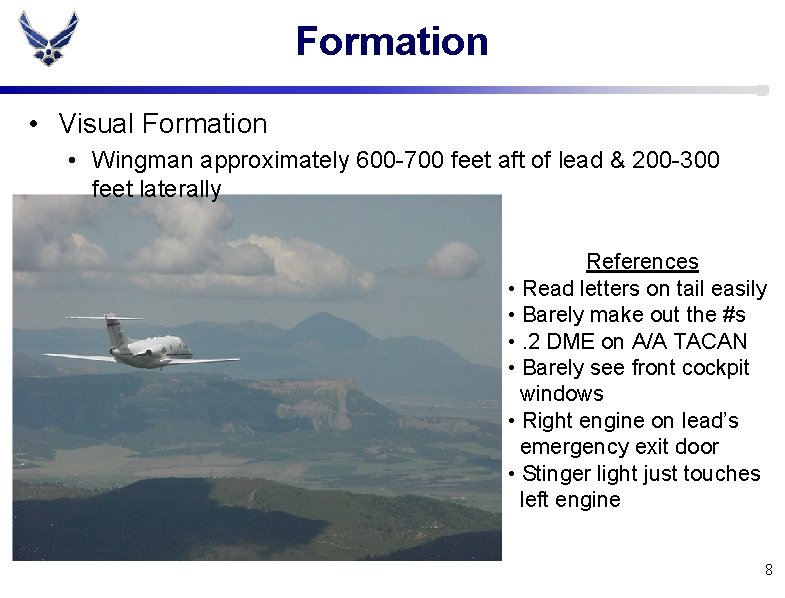 Formation • Visual Formation • Wingman approximately 600 -700 feet aft of lead &