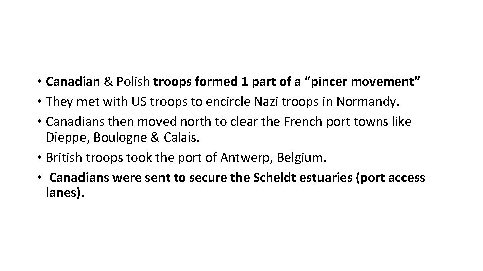  • Canadian & Polish troops formed 1 part of a “pincer movement” •