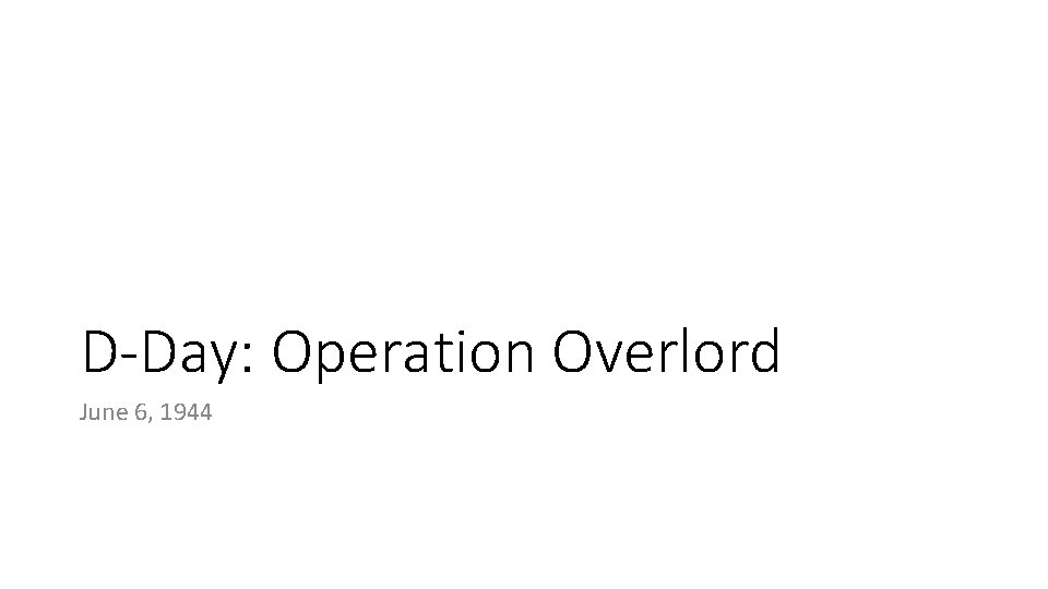 D-Day: Operation Overlord June 6, 1944 