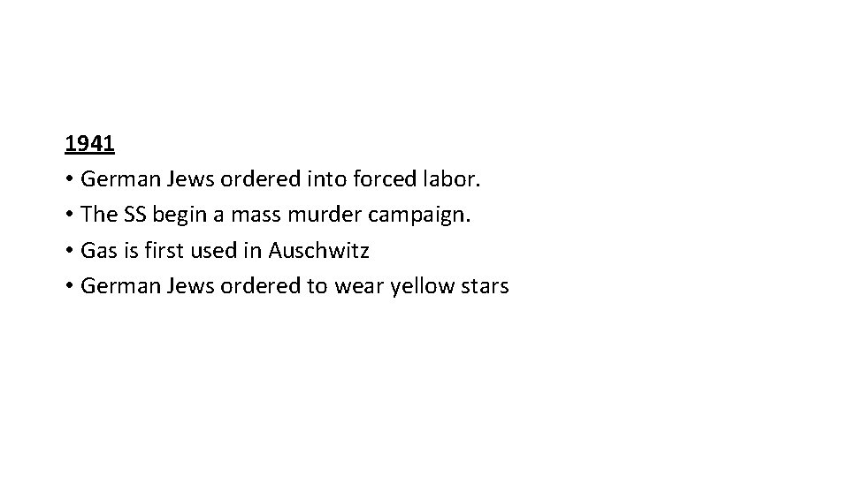 1941 • German Jews ordered into forced labor. • The SS begin a mass