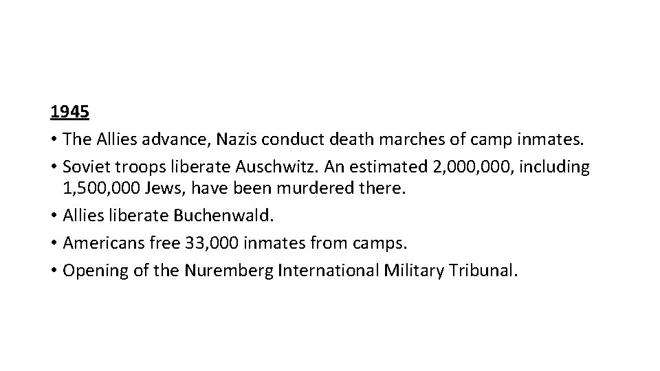 1945 • The Allies advance, Nazis conduct death marches of camp inmates. • Soviet