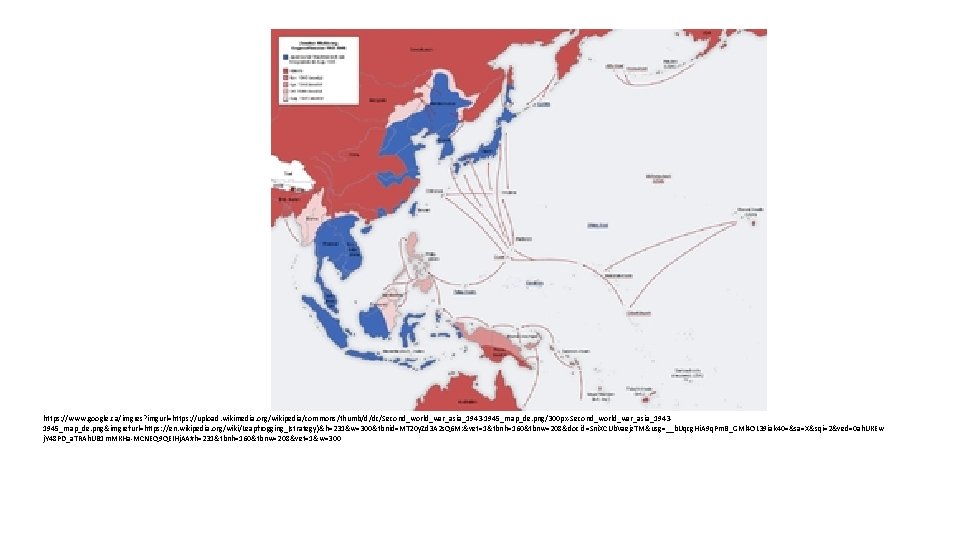 https: //www. google. ca/imgres? imgurl=https: //upload. wikimedia. org/wikipedia/commons/thumb/d/dc/Second_world_war_asia_1943 -1945_map_de. png/300 px-Second_world_war_asia_19431945_map_de. png&imgrefurl=https: //en. wikipedia.