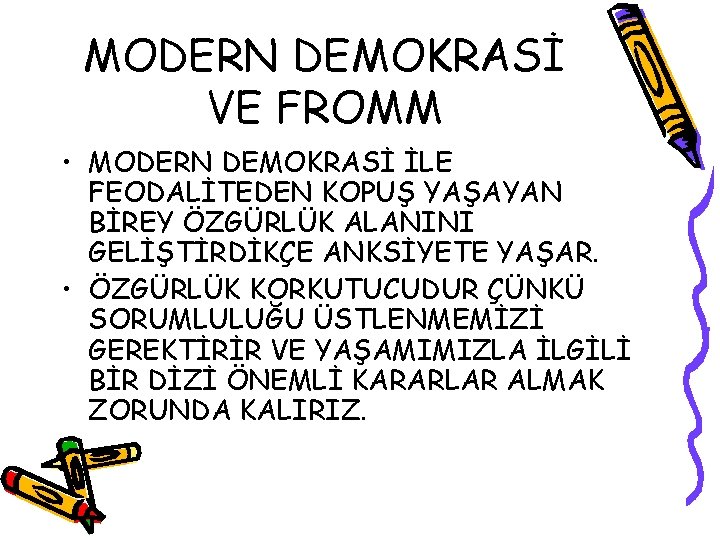 MODERN DEMOKRASİ VE FROMM • MODERN DEMOKRASİ İLE FEODALİTEDEN KOPUŞ YAŞAYAN BİREY ÖZGÜRLÜK ALANINI