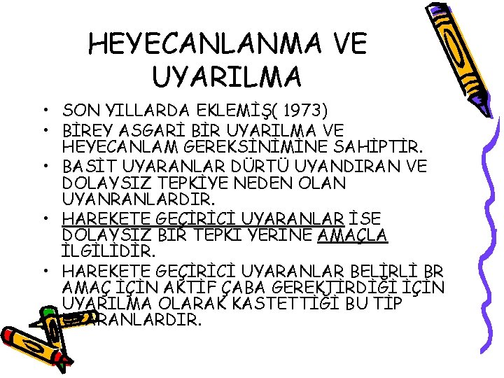 HEYECANLANMA VE UYARILMA • SON YILLARDA EKLEMİŞ( 1973) • BİREY ASGARİ BİR UYARILMA VE