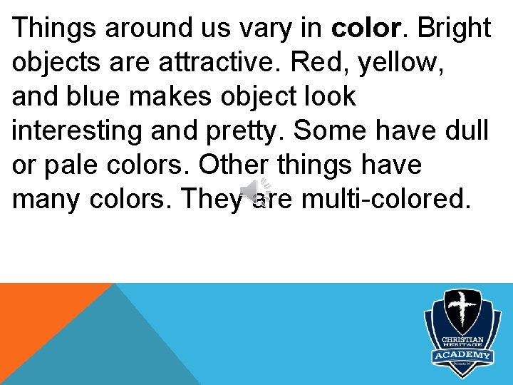 Things around us vary in color. Bright objects are attractive. Red, yellow, and blue