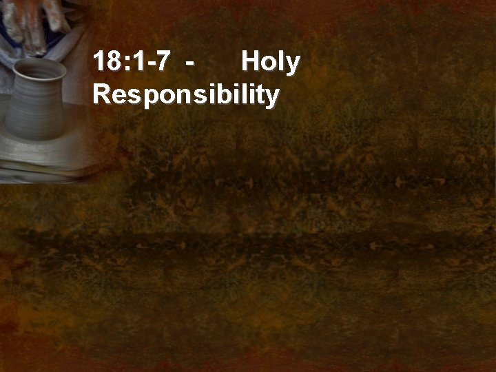 18: 1 -7 Holy Responsibility 