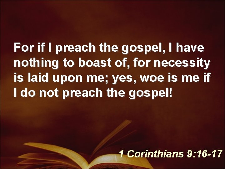 For if I preach the gospel, I have nothing to boast of, for necessity