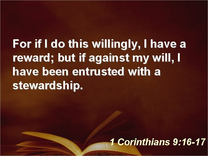 For if I do this willingly, I have a reward; but if against my