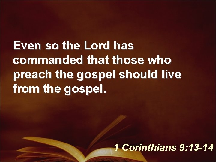 Even so the Lord has commanded that those who preach the gospel should live