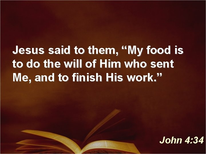 Jesus said to them, “My food is to do the will of Him who