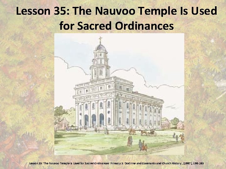 Lesson 35: The Nauvoo Temple Is Used for Sacred Ordinances Primary 5: Doctrine and