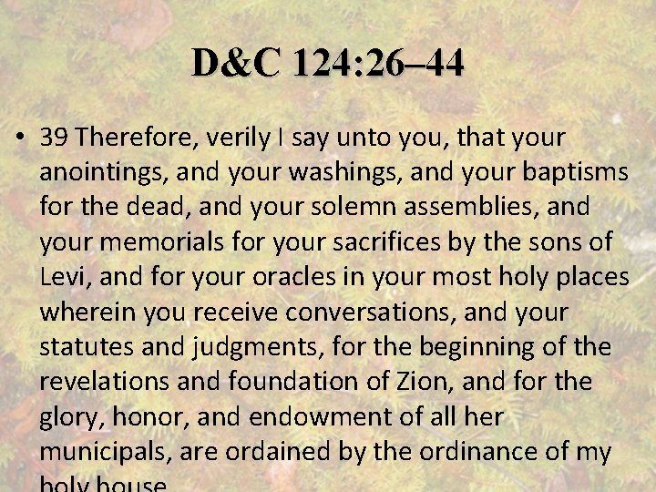 D&C 124: 26– 44 • 39 Therefore, verily I say unto you, that your