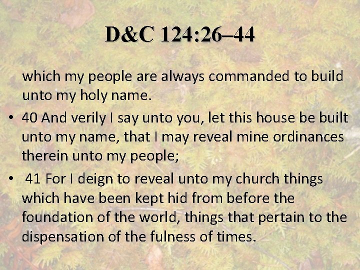 D&C 124: 26– 44 which my people are always commanded to build unto my