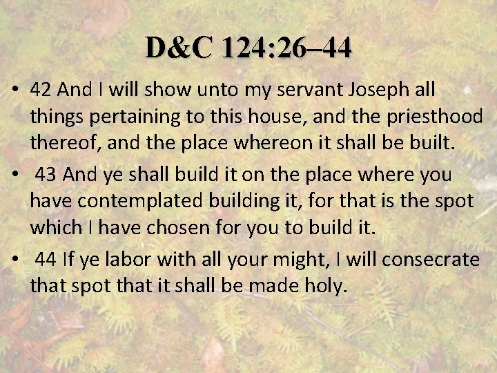 D&C 124: 26– 44 • 42 And I will show unto my servant Joseph