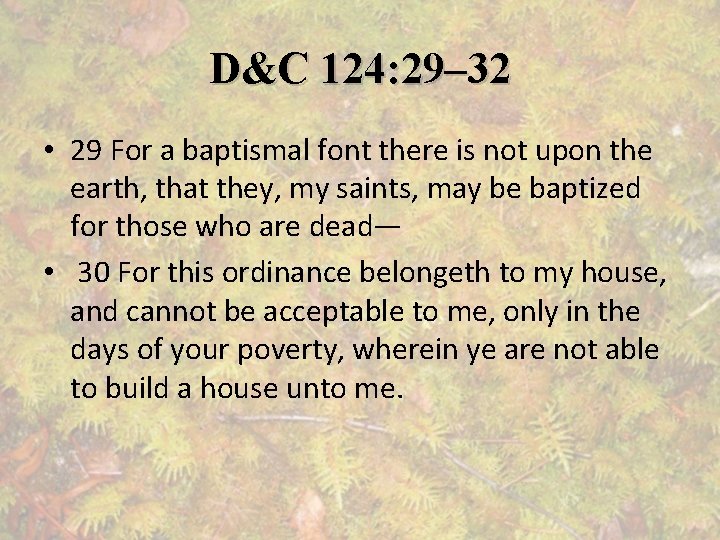 D&C 124: 29– 32 • 29 For a baptismal font there is not upon