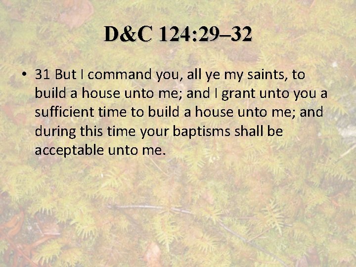 D&C 124: 29– 32 • 31 But I command you, all ye my saints,