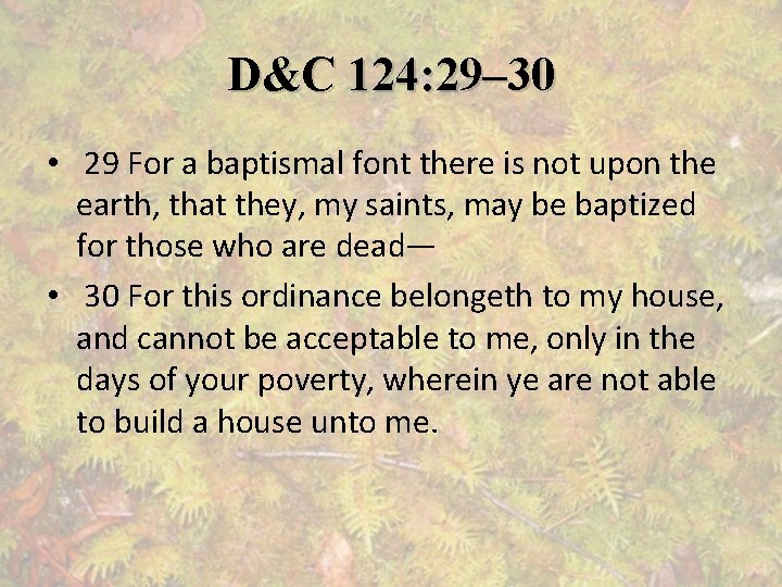 D&C 124: 29– 30 • 29 For a baptismal font there is not upon