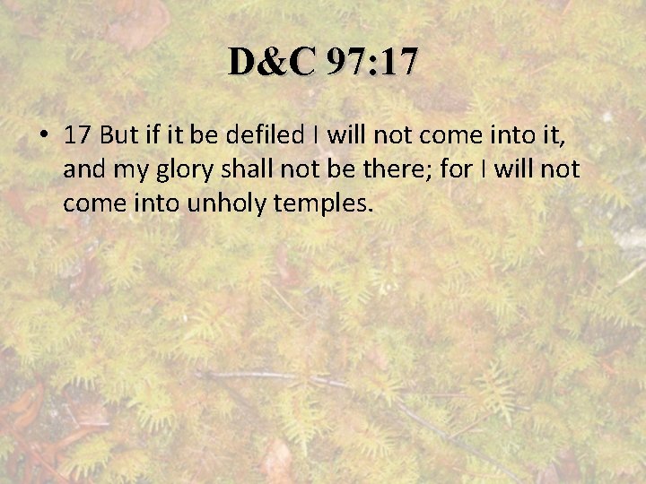 D&C 97: 17 • 17 But if it be defiled I will not come